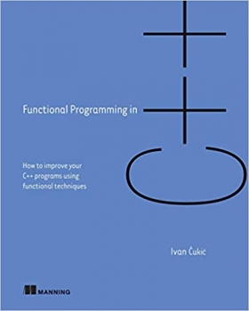 کتاب Functional Programming in C++: How to improve your C++ programs using functional techniques