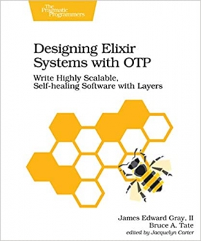 جلد معمولی سیاه و سفید_کتاب Designing Elixir Systems With OTP: Write Highly Scalable, Self-healing Software with Layers 1st Edition