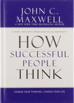 How Successful People Think: Change Your Thinking, Change Your Life 
