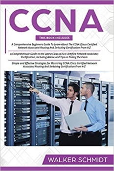 کتاب CCNA: 3 in 1- Beginner's Guide+ Tips on Taking the Exam+ Simple and Effective Strategies to Learn CCNA (Cisco Certified Network Associate) Routing And Switching Certification