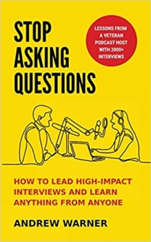کتاب Stop Asking Questions: How to Lead High-Impact Interviews and Learn Anything from Anyone 