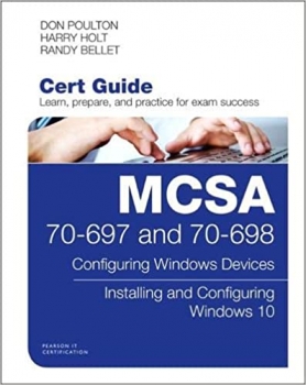کتاب MCSA 70-697 and 70-698 Cert Guide: Configuring Windows Devices; Installing and Configuring Windows 10 (Certification Guide)
