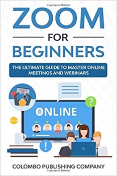 کتاب Zoom for Beginners: The Ultimate Guide to Master Online Meetings and Webinars
