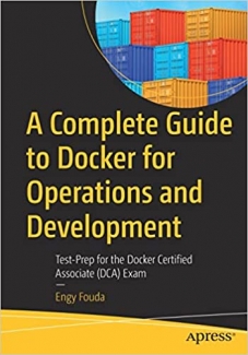 کتاب A Complete Guide to Docker for Operations and Development: Test-Prep for the Docker Certified Associate (DCA) Exam