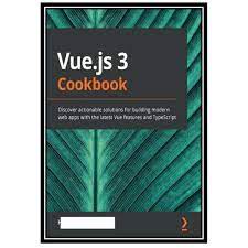 خرید اینترنتی کتاب Vue.js 3 Cookbook: Discover actionable solutions for building modern web apps with the latest Vue features and TypeScript اثر Heitor Ramon Ribeiro