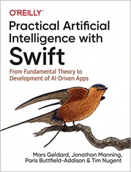 کتابPractical Artificial Intelligence with Swift: From Fundamental Theory to Development of AI-Driven Apps 1st Edition 