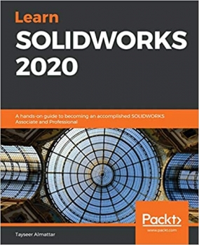 کتابLearn SOLIDWORKS 2020: A hands-on guide to becoming an accomplished SOLIDWORKS Associate and Professional