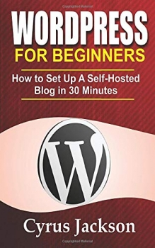کتاب WordPress For Beginners: How To Set Up A Self-Hosted Blog In 30 Minutes
