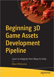 کتاب Beginning 3D Game Assets Development Pipeline: Learn to Integrate from Maya to Unity