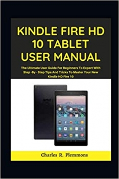 کتابKindle Fire HD 10 Tablet User Manual: The Ultimate User Guide for Beginners