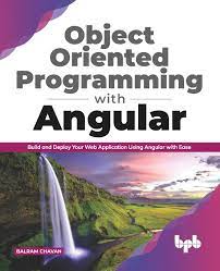 خرید اینترنتی کتاب Object Oriented Programming with Angular: Build and Deploy Your Web Application Using Angular with Ease اثر Chavan and Balram Morsing