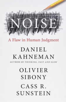 Noise: A Flaw in Human Judgment 