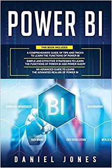 کتاب Power BI: 3 in 1- Comprehensive Guide of Tips and Tricks to Learn the Functions of Power BI+ Simple and Effective Strategies+ Advanced Guide to Learn the Advanced Realms of Power BI