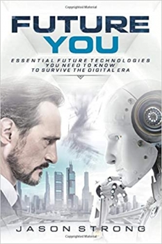 کتاب Future You: Essential Future Technologies You Need To Know To Survive The Digital Era