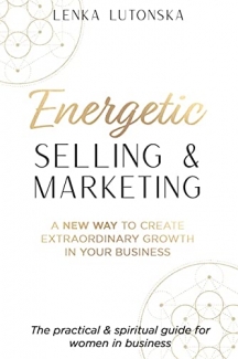 کتاب Energetic Selling and Marketing: A New Way to Create Extraordinary Growth in your Business