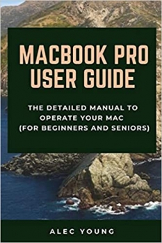 کتاب MacBook Pro User Guide: The Detailed Manual to Operate Your Mac (For Beginners and Seniors)