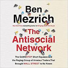 The Antisocial Network: The GameStop Short Squeeze and the Ragtag Group of Amateur Traders That Brought Wall Street to Its Knees 