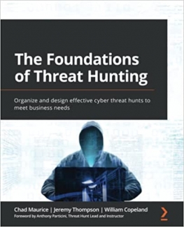 کتاب The Foundations of Threat Hunting: Organize and design effective cyber threat hunts to meet business needs