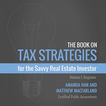 کتاب The Book on Tax Strategies for the Savvy Real Estate Investor: Powerful Techniques Anyone Can Use to Deduct More, Invest Smarter, and Pay Far Less to the IRS!