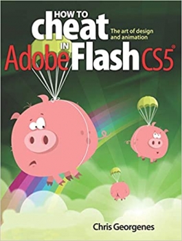  کتاب How to Cheat in Adobe Flash CS5: The Art of Design and Animation