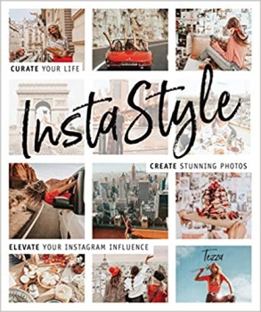کتاب InstaStyle: Curate Your Life, Create Stunning Photos, and Elevate Your Instagram Influence 