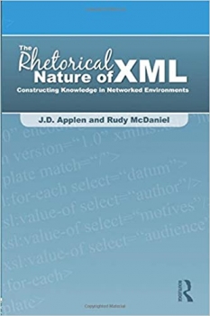 کتاب The Rhetorical Nature of XML: Constructing Knowledge in Networked Environments