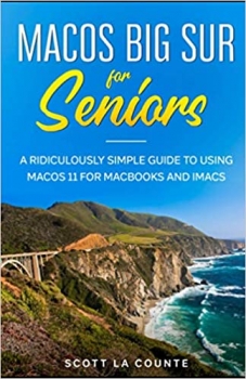 کتاب MacOS Big Sur For Seniors: A Ridiculously Simple Guide to Using MacOS 11 For MacBooks and iMacs