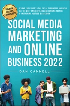 جلد معمولی رنگی_کتاب SOCIAL MEDIA MARKETING AND ONLINE BUSINESS 2022: Beyond 2021! Rise to the top of the Main eCommerce Platforms Using the Most Unscrupulous and Winning Tactics of Instagram, YouTube & Facebook.