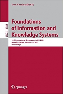 کتاب Foundations of Information and Knowledge Systems: 12th International Symposium, FoIKS 2022, Helsinki, Finland, June 20–23, 2022, Proceedings (Lecture Notes in Computer Science, 13388)