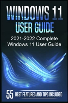 کتابWindows 11 User Guide: 2021-2022 Complete Windows 11 User Guide. 55 Best Features and Tips Included 