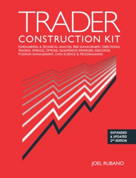 Trader Construction Kit: Fundamental & Technical Analysis, Risk Management, Directional Trading, Spreads, Options, Quantitative Strategies, Execution, Position Management, Data Science & Programming January