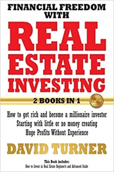 کتاب Financial freedom with real estate investing: How to get rich and become a millionaire investor - Starting with little or no money creating Huge Profits Without Experience