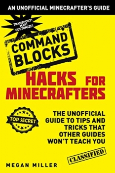 کتاب Hacks for Minecrafters: Command Blocks: The Unofficial Guide to Tips and Tricks That Other Guides Won't Teach You (Unofficial Minecrafters Guides)
