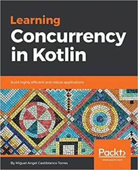 کتاب Learning Concurrency in Kotlin: Build highly efficient and robust applications