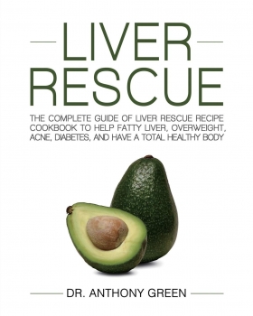 کتاب Liver Rescue: The Complete Guide of Liver Rescue Recipe Cookbook to Help Fatty Liver, Overweight, Acne, Diabetes, and Have a Total Healthy Body