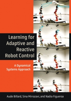کتاب Learning for Adaptive and Reactive Robot Control: A Dynamical Systems Approach (Intelligent Robotics and Autonomous Agents series)