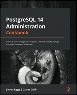 کتاب PostgreSQL 14 Administration Cookbook: Over 175 proven recipes for database administrators to manage enterprise databases effectively