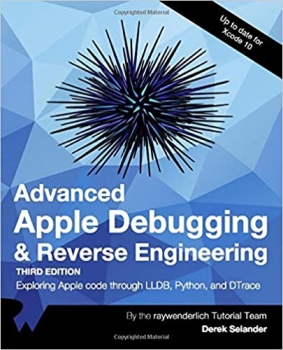 کتاب Advanced Apple Debugging & Reverse Engineering: Exploring Apple code through LLBD, Python, and DTrace