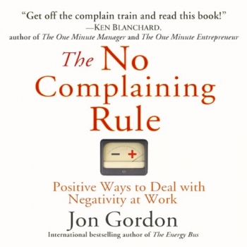 کتاب The No Complaining Rule: Positive Ways to Deal with Negativity at Work