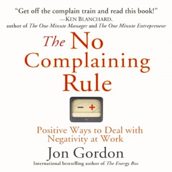 کتاب The No Complaining Rule: Positive Ways to Deal with Negativity at Work