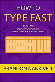 کتاب How to Type Fast: Save Time, Boost Productivity, and Double Your Typing Speed