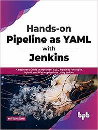 خرید اینترنتی کتاب Hands-on Pipeline as YAML with Jenkins: A Beginners Guide to Implement CI/CD Pipelines for Mobile, Hybrid, and Web Applications Using Jenkins  اثر Mitesh Soni