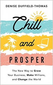 کتاب Chill and Prosper: The New Way to Grow Your Business, Make Millions, and Change the World