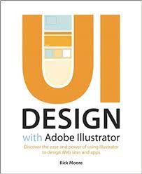 خرید اینترنتی کتاب UI Design with Adobe Illustrator: Discover the ease and power of using Illustrator to design Web sites and apps اثر Rick Moore