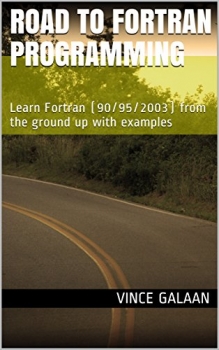 کتاب Road to Fortran Programming: Learn Fortran (90/95/2003) from the ground up with examples (Road to Programming)