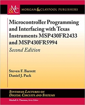 کتاب Microcontroller Programming and Interfacing with Texas Instruments MSP430FR2433 and MSP430FR5994: Second Edition (Synthesis Lectures on Digital Circuits and Systems)