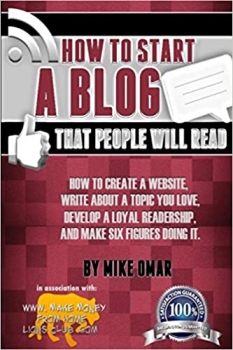کتاب How to Start a Blog that People Will Read: How to create a website, write about a topic you love, develop a loyal readership, and make six figures doing it. (THE MAKE MONEY FROM HOME LIONS CLUB)