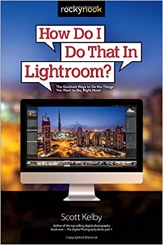 کتاب How Do I Do That In Lightroom?: The Quickest Ways to Do the Things You Want to Do, Right Now!