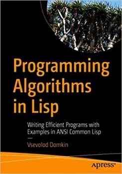 کتاب Programming Algorithms in Lisp: Writing Efficient Programs with Examples in ANSI Common Lisp 1st ed. Edition, Kindle Edition