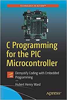 کتاب C Programming for the PIC Microcontroller: Demystify Coding with Embedded Programming